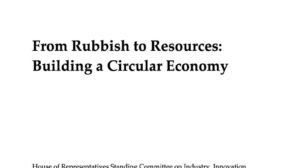 From Rubbish to Resources: Building a Circular Economy- Standing Committee report
