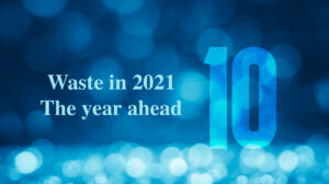 Waste in 2021- the year ahead